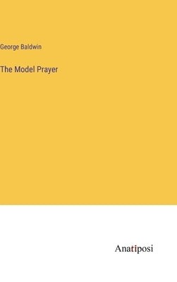 The Model Prayer by Baldwin, George