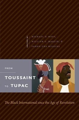 From Toussaint to Tupac: The Black International since the Age of Revolution by West, Michael O.