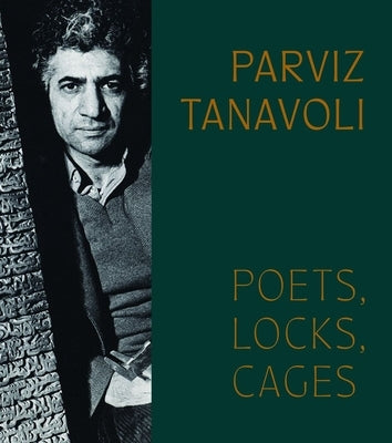 Parviz Tanavoli: Poets, Locks, Cages by Haghighi, Pantea