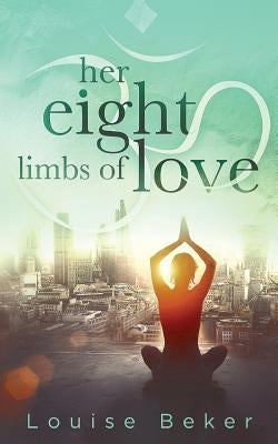 Her Eight Limbs of Love by Beker, Louise