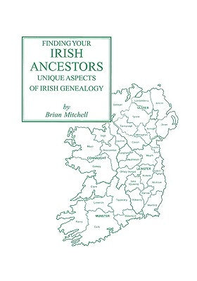 Finding Your Irish Ancestors: Unique Aspects of Irish Genealogy by Mitchell, Brian