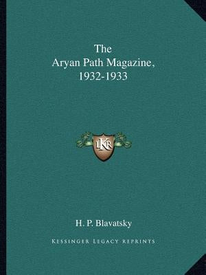 The Aryan Path Magazine, 1932-1933 by Blavatsky, H. P.
