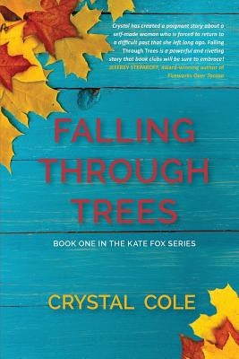 Falling Through Trees by Cole, Crystal