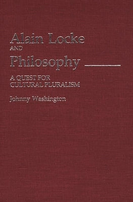 Alain Locke and Philosophy: A Quest for Cultural Pluralism by Washington, Johnny