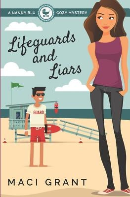 Lifeguards and Liars: A Nanny Blu Cozy Mystery by Grant, Maci