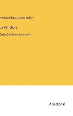 La Périchole: Opéra-bouffe en deux actes by Halévy, Ludovic