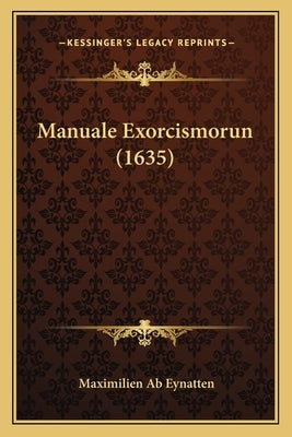 Manuale Exorcismorun (1635) by Eynatten, Maximilien Ab