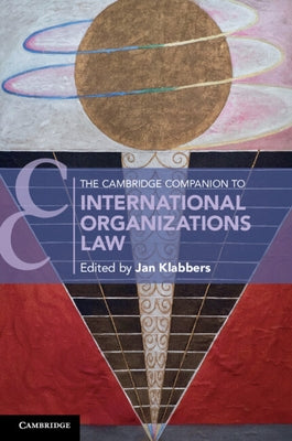 The Cambridge Companion to International Organizations Law by Klabbers, Jan