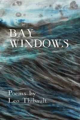 Bay Windows: The Land - The Sea - Beyond by Thibault, Leo