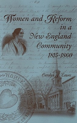 Women and Reform in a New England Community, 1815-1860 by Lawes, Carolyn J.