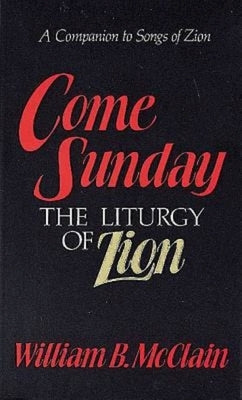Come Sunday: The Liturgy of Zion by McClain, William B.