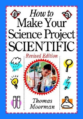 How to Make Your Science Project Scientific by Moorman, Tom