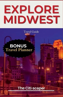 Explore Midwest: Travel Guide 2023 by Citi-Scaper, The