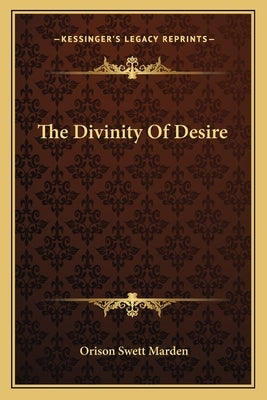 The Divinity of Desire by Marden, Orison Swett