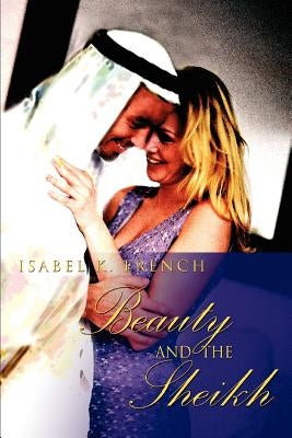 Beauty and the Sheikh by French, Isabel K.