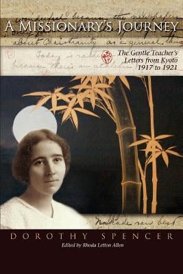 A Missionary's Journey: The Gentle Teacher's Letters from Kyoto by Spencer, Dorothy