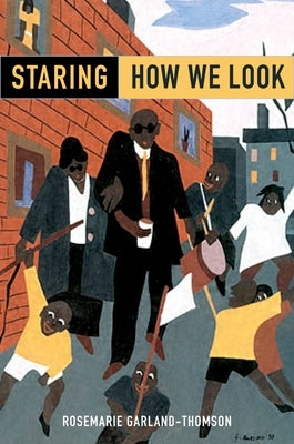 Staring: How We Look by Garland-Thomson, Rosemarie