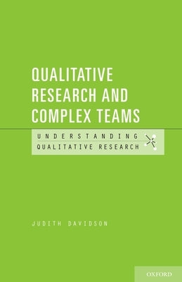 Qualitative Research and Complex Teams by Davidson, Judith