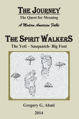 The Spirit Walkers: The Yeti-Sasquatch-Big Foot by Abati, Grgeory G.