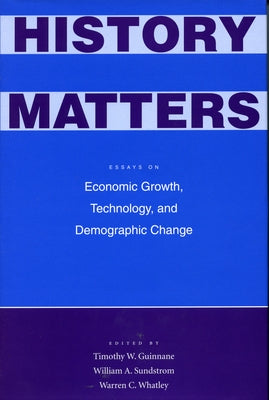 History Matters: Essays on Economic Growth, Technology, and Demographic Change by Sundstrom, William A.