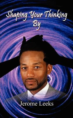 Shaping Your Thinking by Leeks, Jerome