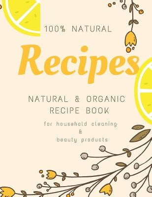 Natural and Organic Recipe Book for Household Cleaning & Beauty Products by Barshinger, Chad