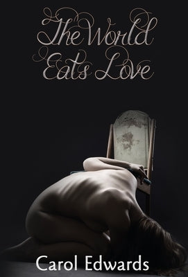 The World Eats Love by Edwards, Carol