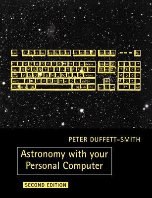 Astronomy with Your Personal Computer by Duffett-Smith, Peter