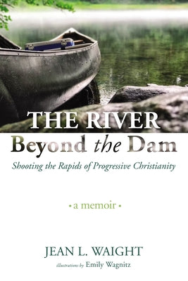 The River Beyond the Dam by Waight, Jean L.