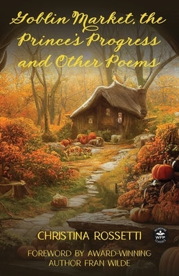 Goblin Market, The Prince's Progress and Other Poems by Rossetti, Christina
