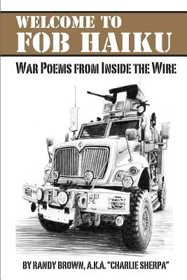 Welcome to FOB Haiku: War Poems from Inside the Wire by Sherpa, Charlie