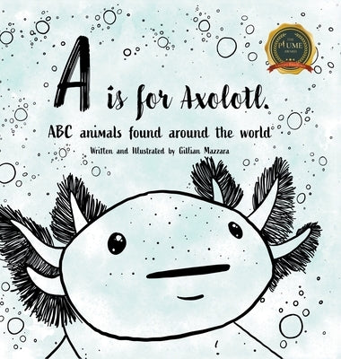 A is for Axolotle: ABC animals found around the world by Mazzara, Gillian