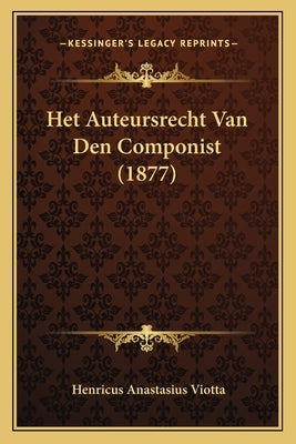 Het Auteursrecht Van Den Componist (1877) by Viotta, Henricus Anastasius