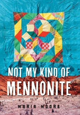 Not My Kind of Mennonite by Moore, Maria