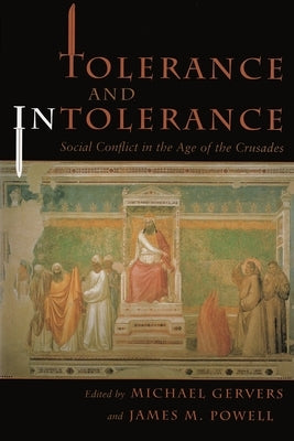 Tolerance and Intolerance: Social Conflict in the Age of the Crusades by Gervers, Michael