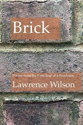 Brick: Poems from the First Year of a Pandemic by Wilson, Lawrence