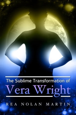 The Sublime Transformation of Vera Wright by Nolan Martin, Rea