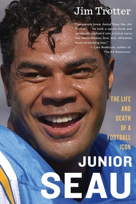 Junior Seau: The Life and Death of a Football Icon by Trotter, Jim