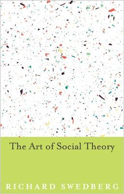 The Art of Social Theory by Swedberg, Richard