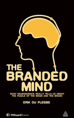 The Branded Mind: What Neuroscience Really Tells Us about the Puzzle of the Brain and the Brand by Du Plessis, Erik