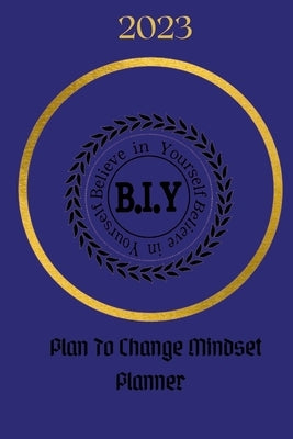 Believe in Yourself Plan to Change Mindset Planner: Plan to Change Mindset Planner by Bonaparte, Precious