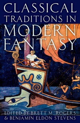 Classical Traditions in Modern Fantasy by Rogers, Brett M.