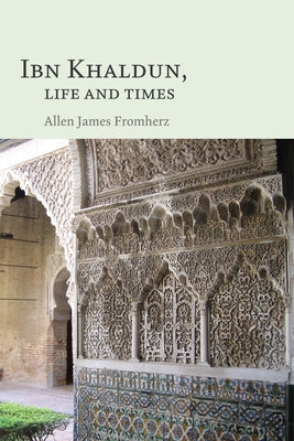 Ibn Khaldun: Life and Times by Fromherz, Allen James