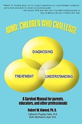 ADHD: Children Who Challenge: A Survival Manual by Atwood, Robert W.