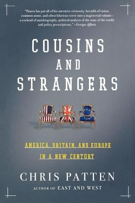 Cousins and Strangers: America, Britain, and Europe in a New Century by Patten, Chris