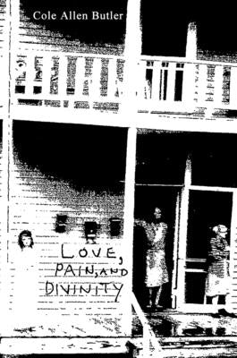Love, Pain, and Divinity by Butler, Cole