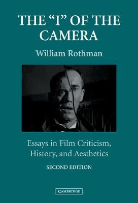 The 'i' of the Camera: Essays in Film Criticism, History, and Aesthetics by Rothman, William