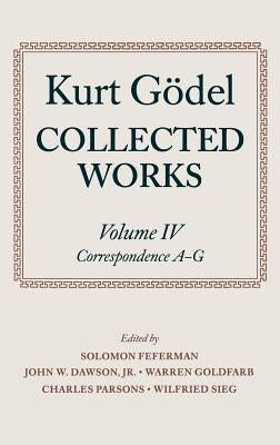 Collected Works: Volume IV: Correspondence, A-G by Gödel, Kurt