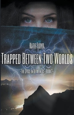Trapped Between Two Worlds by Floyd, Katie