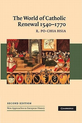 The World of Catholic Renewal, 1540-1770 by Hsia, R. Po-Chia